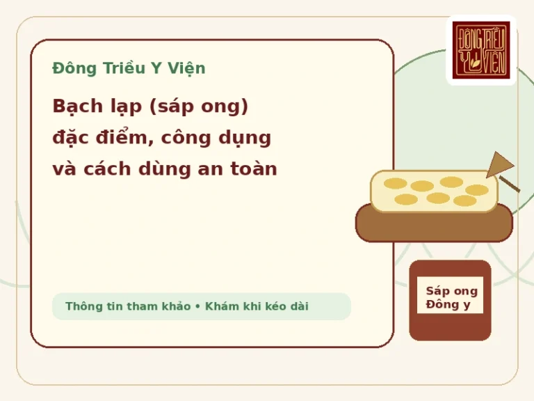 Bạch lạp (sáp ong): đặc điểm, công dụng và cách dùng an toàn và lưu ý khi tham khảo
