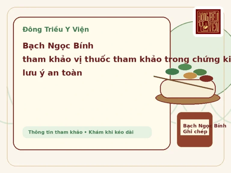 Bạch Ngọc Bính: bài thuốc tham khảo vị thuốc tham khảo trong chứng kinh phong mạn tính theo Đông y theo y văn cổ và lưu ý an toàn