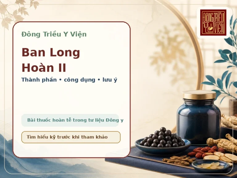 Ảnh đại diện bài Ban Long Hoàn II: thành phần, công dụng và lưu ý an toàn